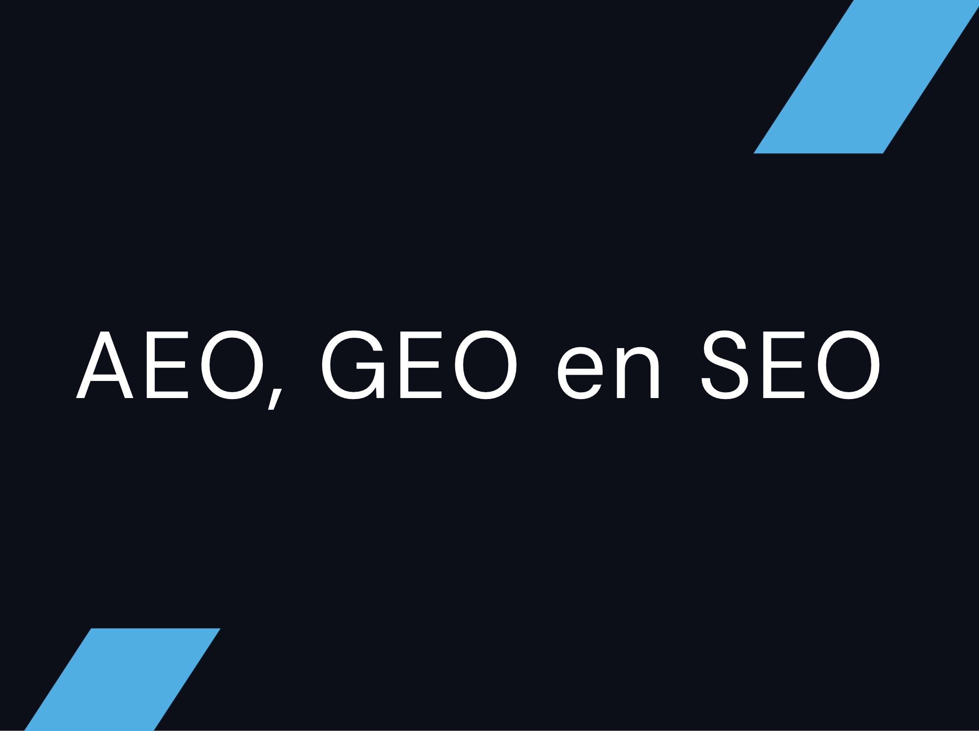 AEO, GEO en SEO: wat betekenen ze voor jouw vindbaarheid?