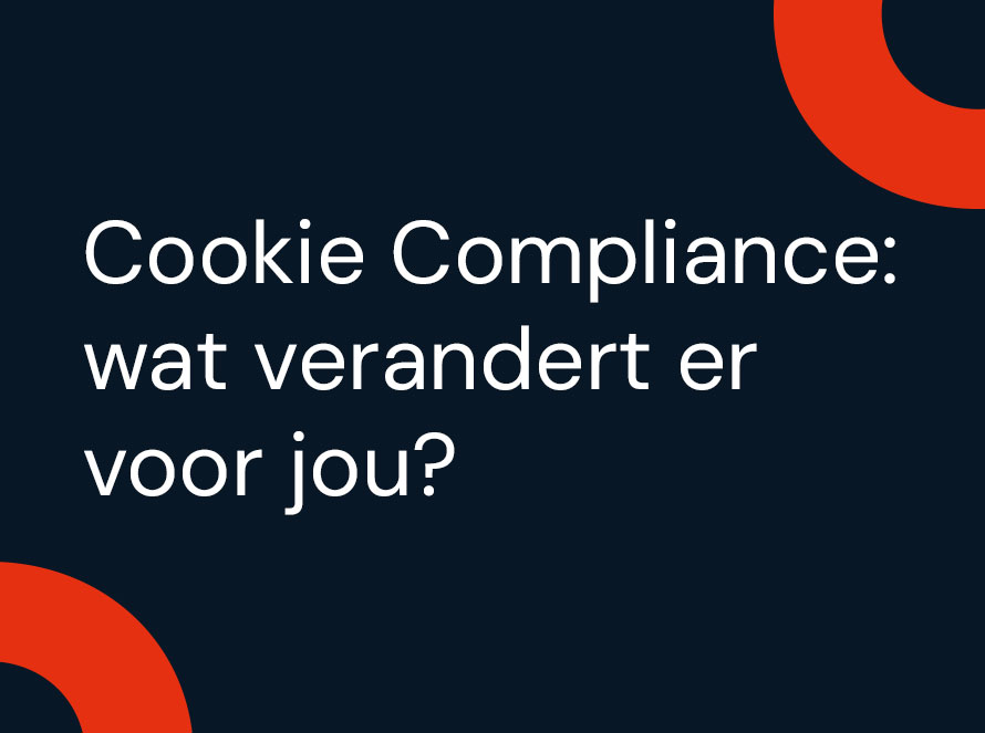 Cookie Compliance: wat verandert er voor jou?