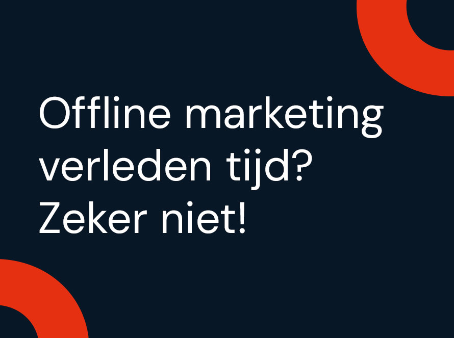 Offline marketing verleden tijd? Zeker niet!