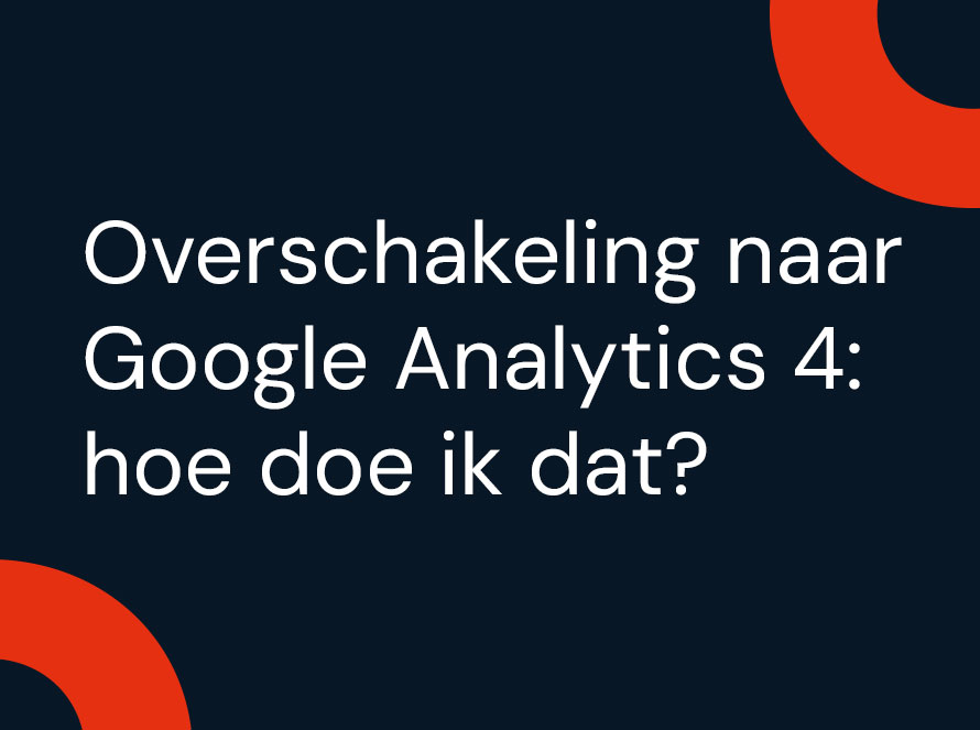 Overschakeling naar Google Analytics 4: hoe doe ik dat?