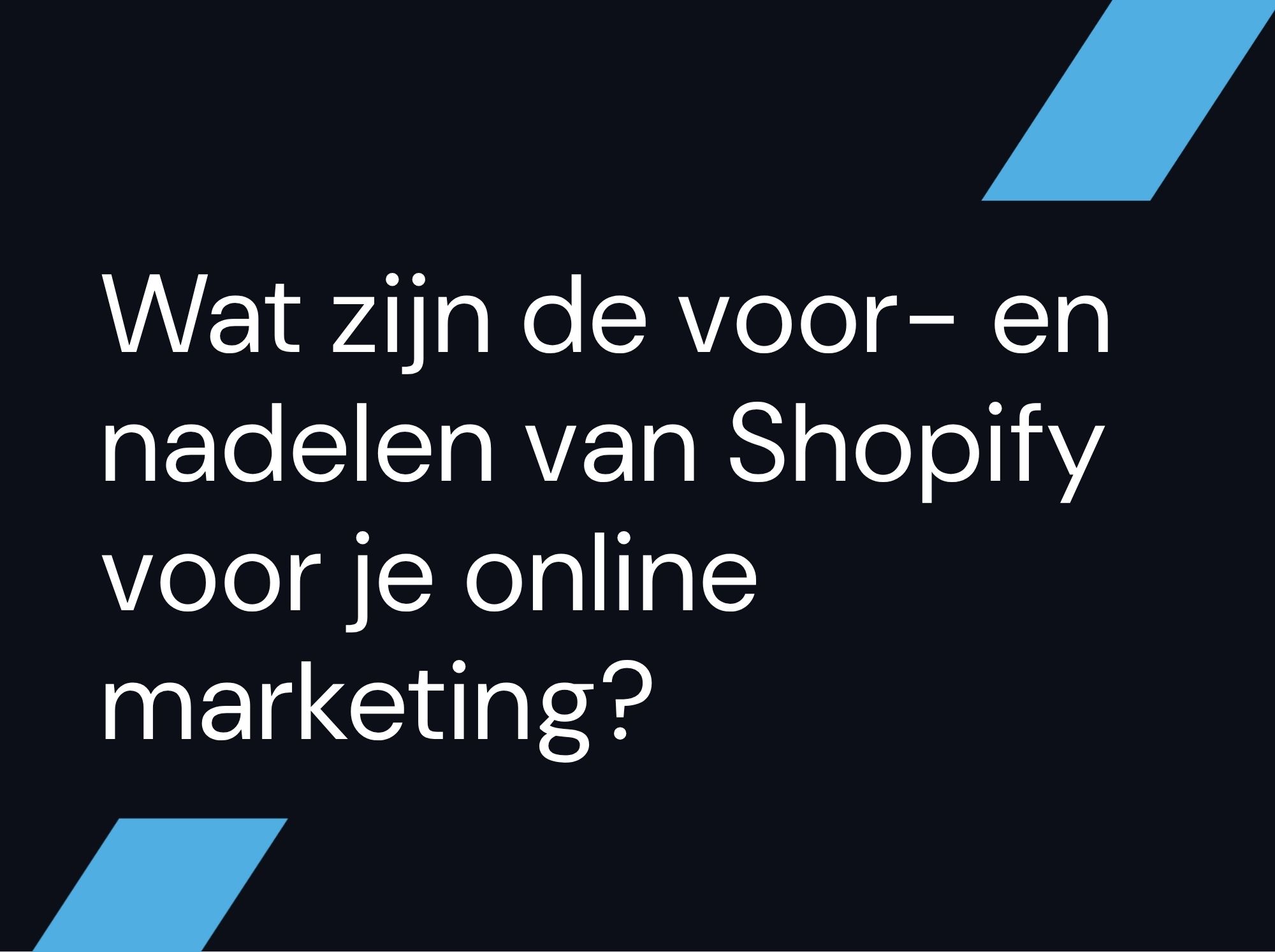 Wat zijn de voor- en nadelen van Shopify voor je online marketing?