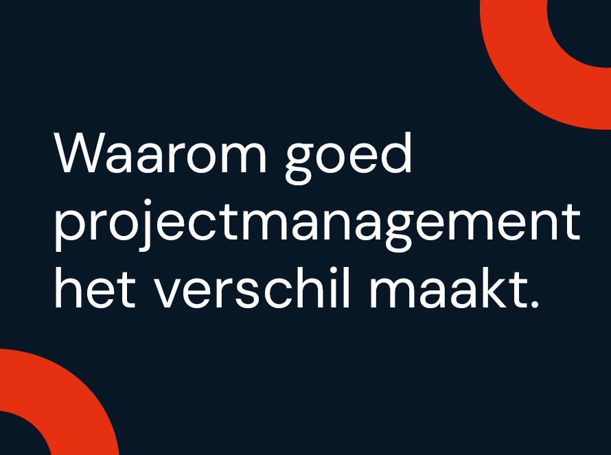 Waarom goed projectmanagement het verschil maakt