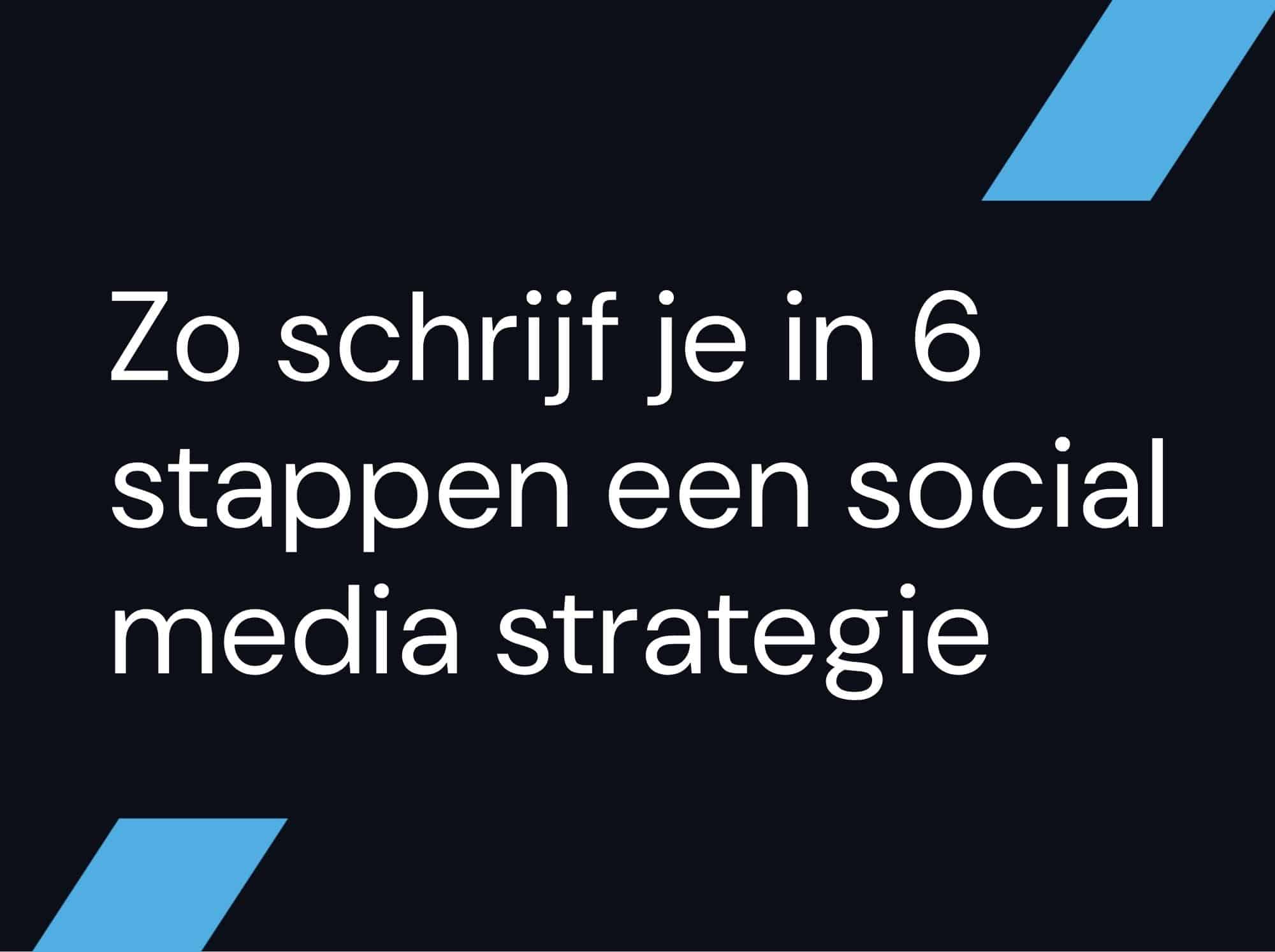 Zo schrijf je in 6 stappen een social media strategie!